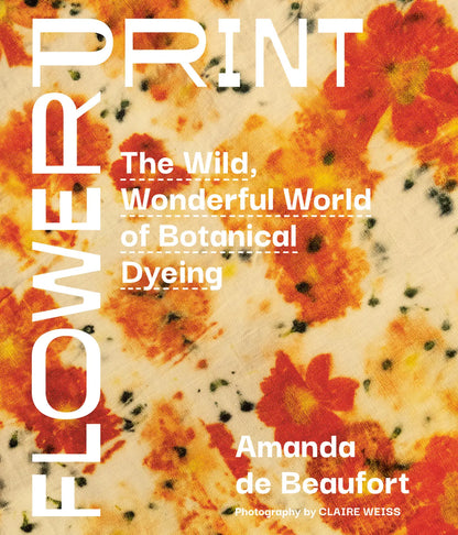 *Preorder* Flowerprint: The Wild, Wonderful World of Botanical Dyeing